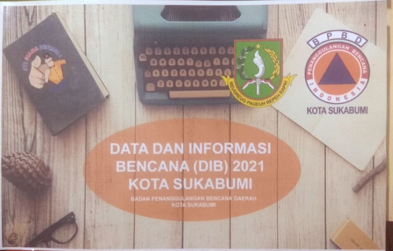 DATA DAN INFORMASI BENCANA (DIB) 2021 KOTA SUKABUMI